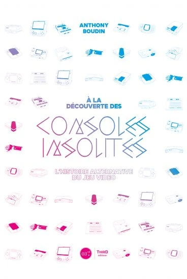 Couverture du livre « &Agrave; la d&eacute;couverte des consoles insolites : L'histoire alternative du jeu vid&eacute;o »