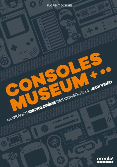 Couverture du livre « Consoles Museum : La grande encyclop&eacute;die des consoles de jeux vid&eacute;o »