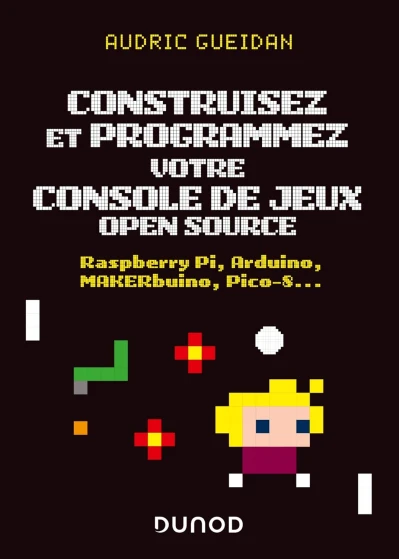 Couverture du livre « Construisez et programmez votre console de jeux open source : Raspberry Pi, Arduino, MAKERbuino, Pico-8... »