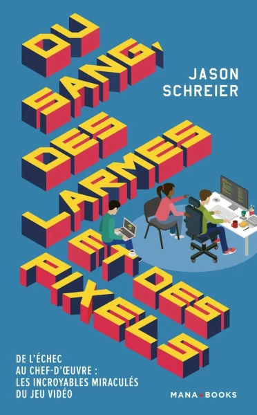 Couverture du livre « Du sang, des larmes et des pixels : De l'&eacute;chec au chef-d'&oelig;uvre : les incroyables miracul&eacute;s du jeu vid&eacute;o »
