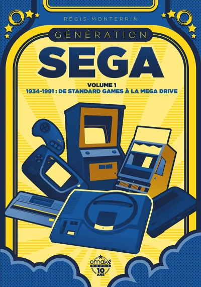 Couverture du livre « G&eacute;n&eacute;ration SEGA - volume 1 : 1934-1991 : De Standard Games &agrave; la Mega Drive »