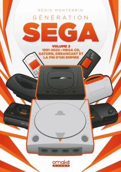 Couverture du livre « G&eacute;n&eacute;ration SEGA - volume 2 : Mega CD, Saturn, Dreamcast et la fin d'un Empire »