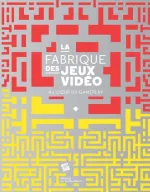 La Fabrique des jeux vid&eacute;o