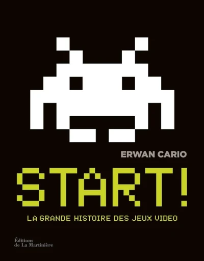 Couverture du livre « Start ! : La grande histoire des jeux vid&eacute;o »